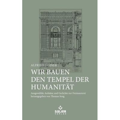 Wir bauen den Tempel der Humanität, Gebundene Ausgabe von Alfried Lehner, KonnoPrint UG, 978-3-943539-87-5