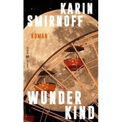 Wunderkind, Gebundene Ausgabe von Karin Smirnoff, Hanser Berlin in Carl Hanser Verlag GmbH & Co. KG, 978-3-446-27585-0