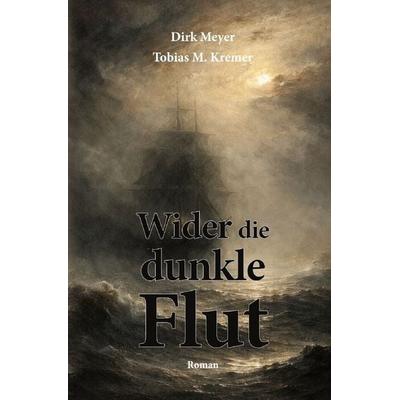 Wider die dunkle Flut, Taschenbuch von Dirk Meyer,Tobias M. Kremer, Epubli, 978-3-565-33248-9