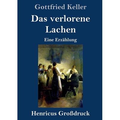 Das verlorene Lachen (Großdruck), Gebundene Ausgabe von Gottfried Keller, BoD - Books on Demand, 978-3-8478-2698-9