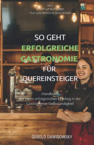 Gerold Dawidowsky - So geht erfolgreiche Gastronomie für Quereinsteiger: Handbuch für einen erfolgreichen Einstieg in die Gastronomie-Selbständigkeit - Preis vom 17.10.2026 19:25:27 h