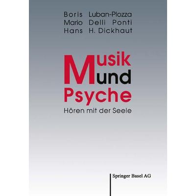 Musik und Psyche, Taschenbuch von Boris Luban-Plozza,Mario Delli Ponti,Hans H. Dickhaut, Springer Basel, 978-3-7643-2214-4