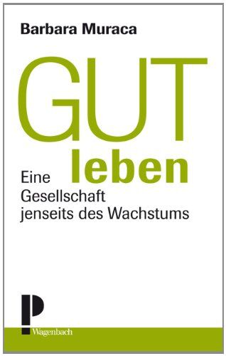 Barbara Muraca - Gut leben: Eine Gesellschaft jenseits des Wachstums - Preis vom 11.10.2026 15:43:13 h