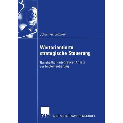 Wertorientierte strategische Steuerung, Taschenbuch von Johannes Lattwein, Deutscher Universitätsverlag, 978-3-8244-0630-2