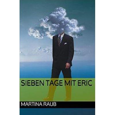 Sieben Tage mit Eric, Taschenbuch von Martina Raub, Epubli, 978-3-7450-8801-4