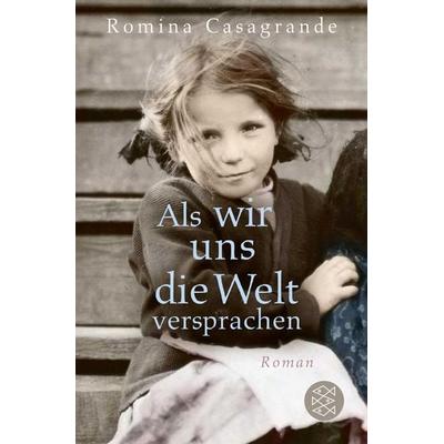 Als wir uns die Welt versprachen, Taschenbuch von Romina Casagrande, Fischer Taschenbuch Verlag