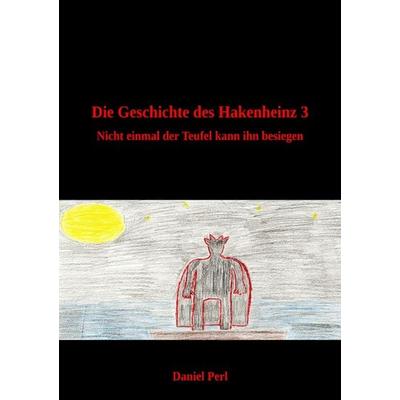 Die Geschichte des Hakenheinz 3 - Nicht einmal der Teufel kann ihn besiegen, Taschenbuch von Daniel Perl, Epubli, 978-3-7584-8525-1