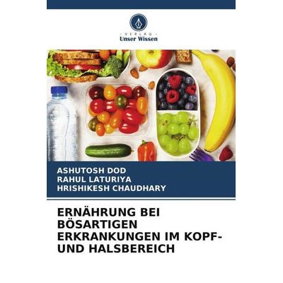 ERNÄHRUNG BEI BÖSARTIGEN ERKRANKUNGEN IM KOPF- UND HALSBEREICH, Taschenbuch von Ashutosh Dod,Rahul Laturiya,Hrishikesh Chaudhary, Verlag Unser Wissen,