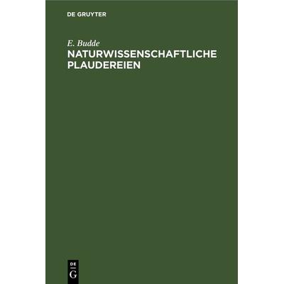 Naturwissenschaftliche Plaudereien, Gebundene Ausgabe von E. Budde, De Gruyter, 978-3-11-269317-9