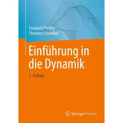 Einführung in die Dynamik, Taschenbuch von Friedrich Pfeiffer,Thorsten Schindler, Springer Berlin, 978-3-642-41045-1