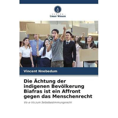 Die Ächtung der indigenen Bevölkerung Biafras ist ein Affront gegen das Menschenrecht, Taschenbuch von Vincent Nnebedum, Verlag Unser Wissen,
