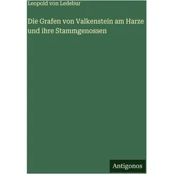 Die Grafen von Valkenstein am Harze und ihre Stammgenossen, Belletristik von Leopold von Ledebur