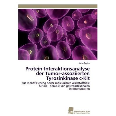Protein-Interaktionsanalyse der Tumor-assoziierten Tyrosinkinase c-Kit, Taschenbuch von Jutta Panke, Südwestdeutscher Verlag für Hochschulschriften,