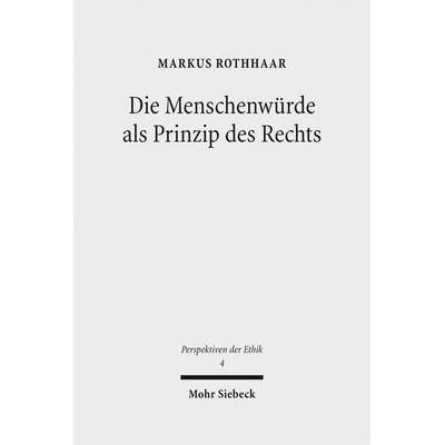 Die Menschenwürde als Prinzip des Rechts, Gebundene Ausgabe von Markus Rothhaar, Mohr Siebeck, 978-3-16-153558-1