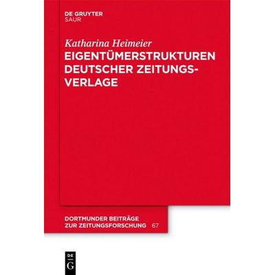 Eigentümerstrukturen deutscher Zeitungsverlage, Gebundene Ausgabe von Katharina Heimeier, De Gruyter Saur, 978-3-11-030156-4