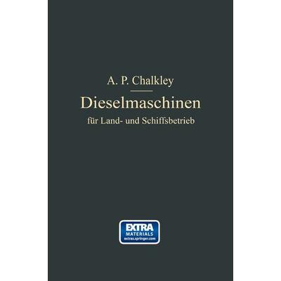 Dieselmaschinen für Land- und Schiffsbetrieb, Taschenbuch von A. P. Chalkey, Springer Berlin, 978-3-642-49453-6