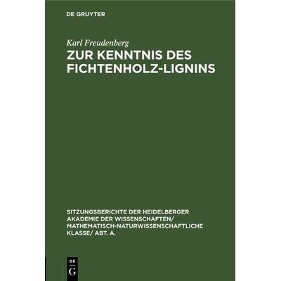 Zur Kenntnis des Fichtenholz-Lignins, Gebundene Ausgabe von Karl Freudenberg, De Gruyter, 978-3-11-118931-4