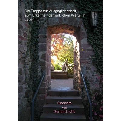 Die Treppe zur Ausgeglichenheit, zum Erkennen der wirklichen Werte im Leben, Taschenbuch von Gerhard Jobs, BoD – Books on Demand, 978-3-8448-6976-7