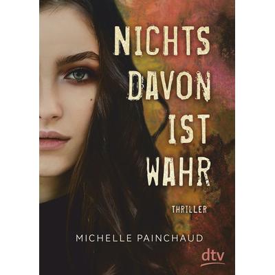Nichts davon ist wahr, Taschenbuch von Michelle Painchaud, dtv