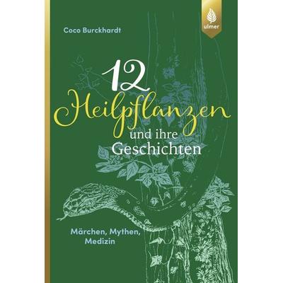 12 Heilpflanzen und ihre Geschichten, Gebundene Ausgabe von Coco Burckhardt, Verlag Eugen Ulmer, 978-3-8186-0074-7