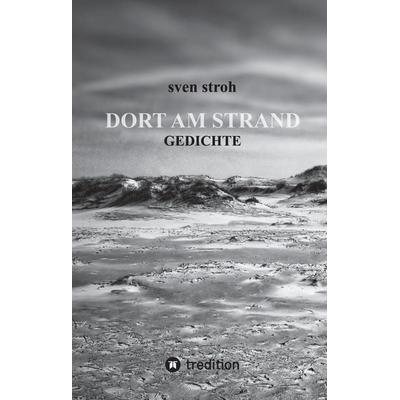Dort am Strand, Gebundene Ausgabe von Sven Stroh, Tredition, 978-3-347-36264-2