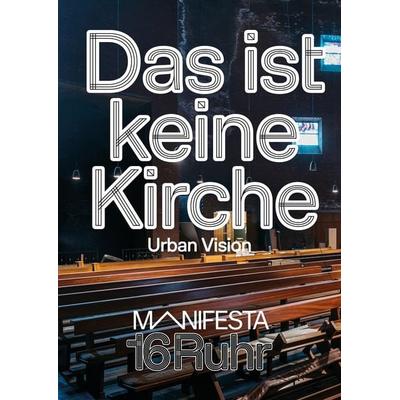 Manifesta 16 Ruhr: Das ist keine Kirche, Taschenbuch von , Verlag Kettler, 978-3-9874125-4-7