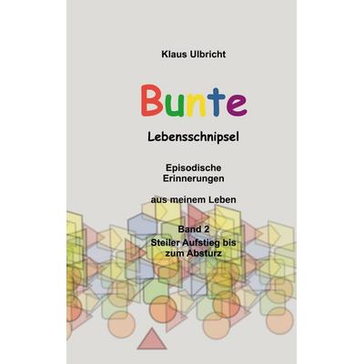 Bunte Lebensschnipsel, Taschenbuch von Klaus Ulbricht, BoD – Books on Demand, 978-3-7578-1067-2