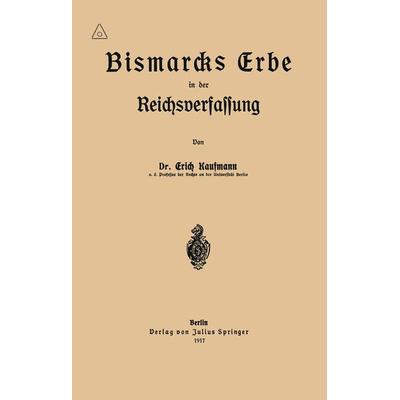 Bismarcks Erbe in der Reichsverfassung, Taschenbuch von Erich Kaufmann, Springer Berlin, 978-3-642-94010-1