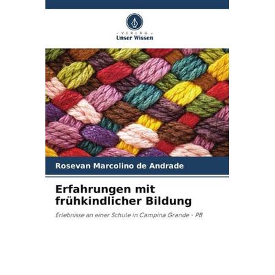 Erfahrungen mit frühkindlicher Bildung, Taschenbuch von Rosevan Marcolino de Andrade, Verlag Unser Wissen, 978-620-6-44449-7