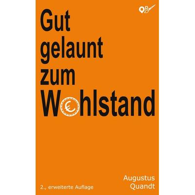 Gut gelaunt zum Wohlstand, Taschenbuch von Augustus Quandt, BoD – Books on Demand, 978-3-7568-3984-1