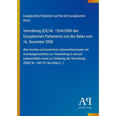 Verordnung (EG) Nr. 1334/2008 des Europäischen Parlaments und des Rates vom 16. Dezember 2008, Taschenbuch von Europäisches Parlament und Rat der