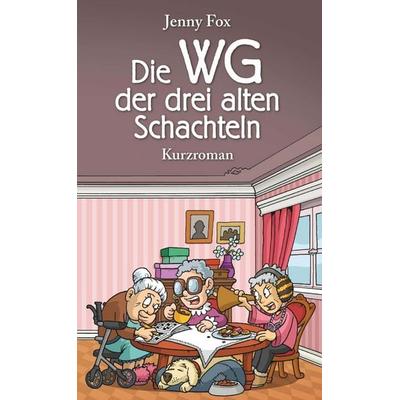 Die WG der drei alten Schachteln, Taschenbuch von Jenny Fox, Buchschmiede, 978-3-99152-318-5