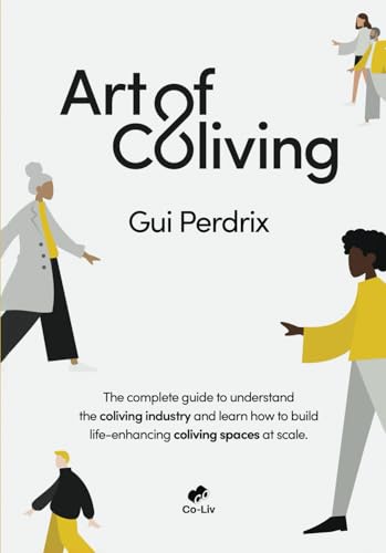 Gui Perdrix - Art of Coliving: The complete guide to understand the coliving industry and learn how to build life-enhancing coliving spaces at scale - Preis vom 30.09.2026 09:01:18 h