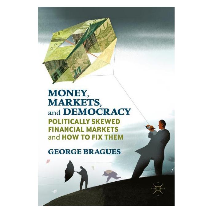 Palgrave Macmillan Bragues:Money, Markets, and Democracy (Englisch, Hardcover, George Bragues) (63303182)