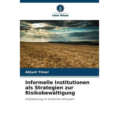 Informelle Institutionen als Strategien zur Risikobewältigung, Taschenbuch von Abiyot Yimer, BoD - Books on Demand, 978-620-9-31441-4