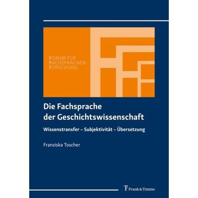 Die Fachsprache der Geschichtswissenschaft, Taschenbuch von Franziska Toscher, Frank & Timme, 978-3-7329-0554-6