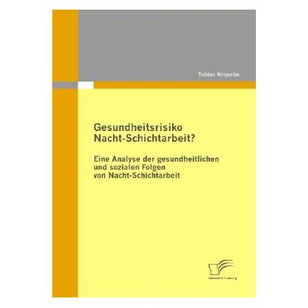 Diplomica Gesundheitsrisiko Nacht-Schichtarbeit? (Deutsch, Softcover, Tobias Kröpelin) (7565576)