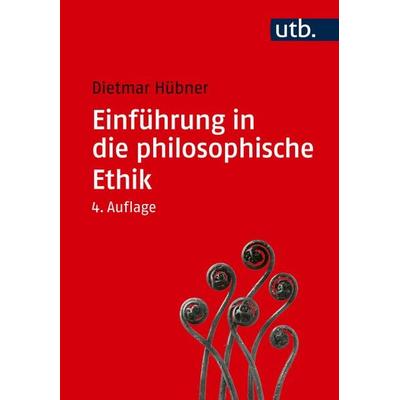 Einführung in die philosophische Ethik, Taschenbuch von Dietmar Hübner, Utb GmbH, 978-3-8252-6346-1