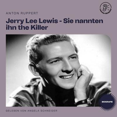 Jerry Lee Lewis - Sie nannten ihn the Killer (Biografie) - Anton Ruppert, Audio, 9783991456414