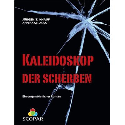 Kaleidoskop der Scherben, Taschenbuch von Jürgen T. Knauf,Annika Strauss, Scopar
