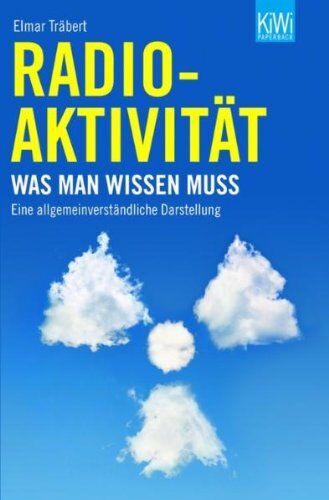 Elmar Träbert - Radioaktivität: Was man wissen muss. Eine allgemeinverständliche Darstellung - Preis vom 12.10.2026 11:37:12 h