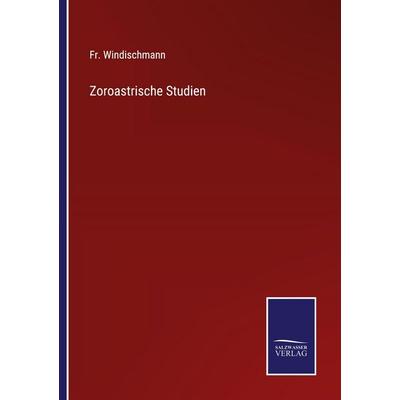 Zoroastrische Studien, Taschenbuch von Fr. Windischmann, Salzwasser Verlag, 978-3-368-59449-7