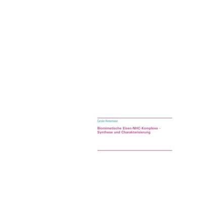 Biomimetische Eisen-NHC-Komplexe - Synthese und Charakterisierung, Taschenbuch von Carolin Hintermeier, BoD – Books on Demand, 978-3-7519-5832-5