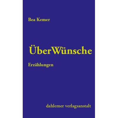ÜberWünsche, Taschenbuch von Bea Kemer, Dahlemer v.-a., 978-3-949941-12-2