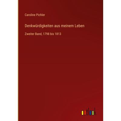 Denkwürdigkeiten aus meinem Leben, Gebundene Ausgabe von Caroline Pichler, Outlook, 978-3-368-54932-9