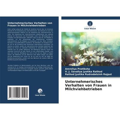 Unternehmerisches Verhalten von Frauen in Milchviehbetrieben, Taschenbuch von Amreliya Pratiksha,V. J. Savaliya Jyotika Rathod,Rathod Jyotika