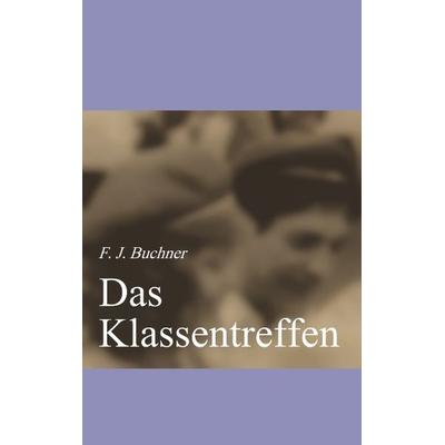 Das Klassentreffen, Taschenbuch von F. J. Buchner, BoD – Books on Demand, 978-3-8311-2231-8