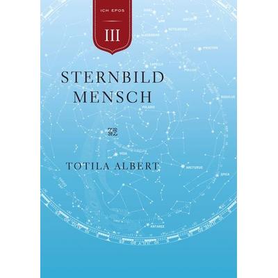 Die Geburt aus dem Ich Teil 3 Sternbild Mensch, Taschenbuch von Totila Albert, BoD – Books on Demand, 978-3-8448-2027-0