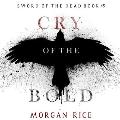 Cry of the Bold (Sword of the Dead—Book Five) - Morgan Rice, Audio, 9781094337494