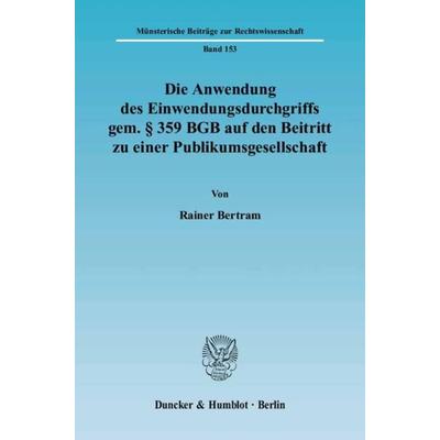 Die Anwendung des Einwendungsdurchgriffs gem. § 359 BGB auf den Beitritt zu einer Publikumsgesellschaft., Taschenbuch von Rainer Bertram, Duncker &